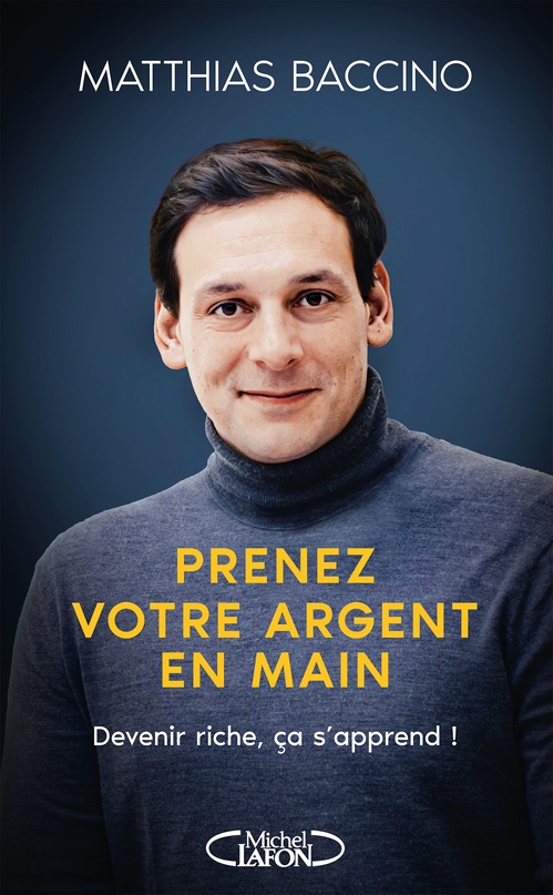 ebook cover of Prenez votre argent en main - Devenir riche, ça s'apprend !, by Matthias Baccino