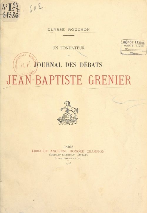 Couverture ebook de Jean-Baptiste Grenier, avocat-député de la sénéchaussée de Riom à l'Assemblée nationale, sous-préfet de Brioude, député de la Haute-Loire au Corps législatif (1753-1838) : fondateur du "Journal des débats", de Ulysse Rouchon