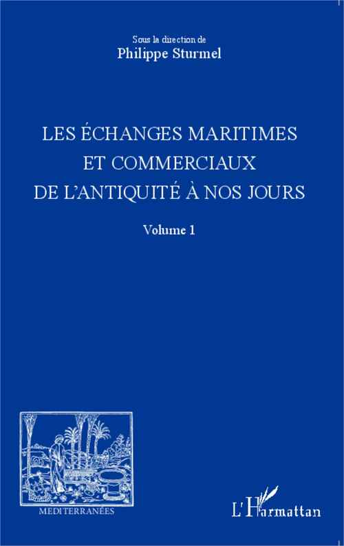 Couverture ebook de Les échanges maritimes et commerciaux de l'Antiquité à nos jours - Volume 1, de Philippe Sturmel