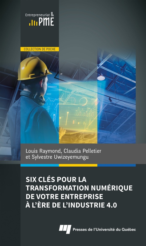 ebook cover of Six clés pour la transformation numérique de votre entreprise à l´ère de l´industrie 4.0, by Claudia Pelletier, Louis Raymond, Sylvestre Uwizeyemungu