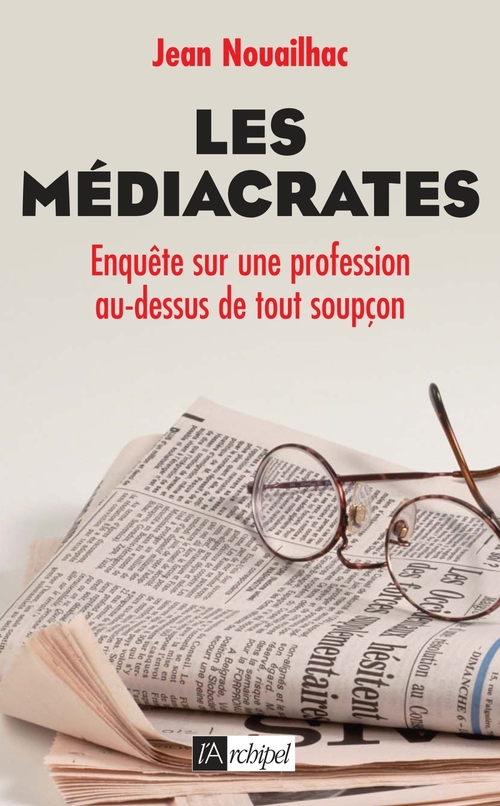 Couverture ebook de Les médiacrates - Enquête sur une profession au-dessus de tout soupçon, de Jean Nouailhac