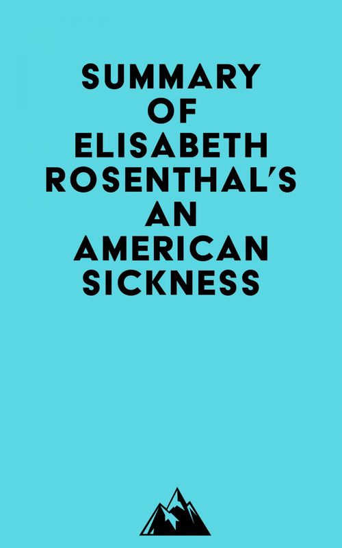 Couverture ebook de Summary of Elisabeth Rosenthal's An American Sickness, de Everest Media