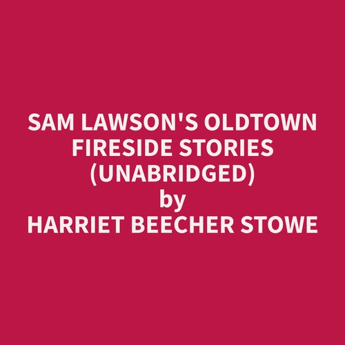 audiobook cover of Sam Lawson's Oldtown Fireside Stories (Unabridged), by Harriet Beecher Stowe