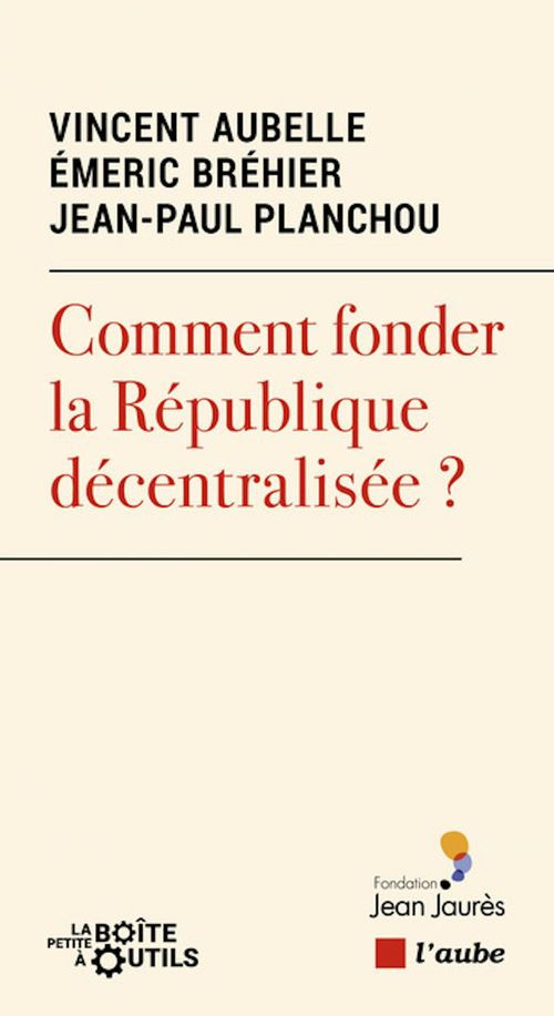 ebook cover of Comment fonder la République décentralisée ?, by Vincent Aubelle, Emeric Bréhier, Jean-paul Planchou
