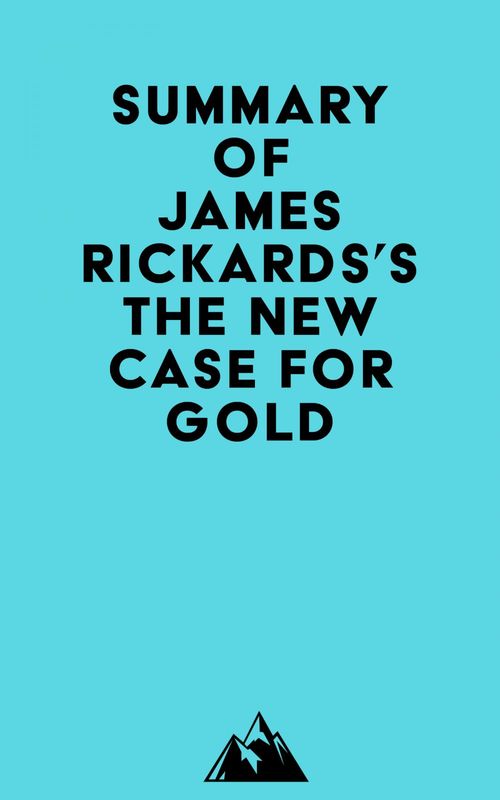 ebook cover of Summary of James Rickards's The New Case for Gold, by Everest Media