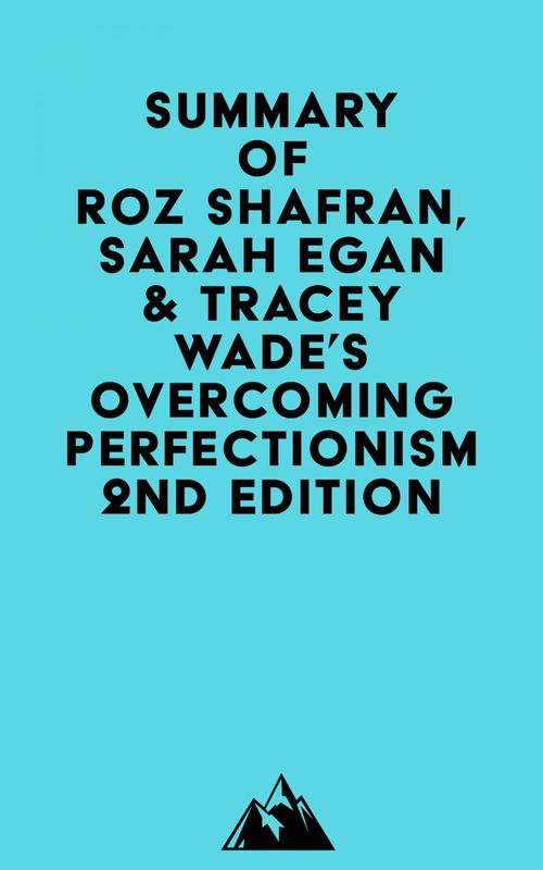 Couverture ebook de Summary of Roz Shafran, Sarah Egan & Tracey Wade's Overcoming Perfectionism 2nd Edition, de Everest Media