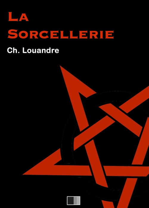 ebook cover of La Sorcellerie, suivi de Le Diable, sa vie, ses moeurs et son intervention dans les choses humaines., by Charles Louandre