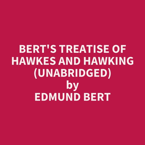Couverture audiobook de Bert's Treatise Of Hawkes And Hawking (Unabridged), de Edmund Bert