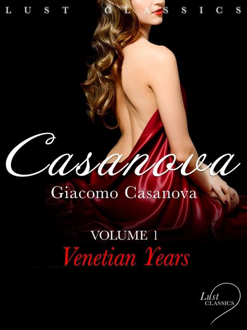 ebook cover of LUST Classics: Casanova Volume 1 - Venetian Years, by Giacomo Casanova