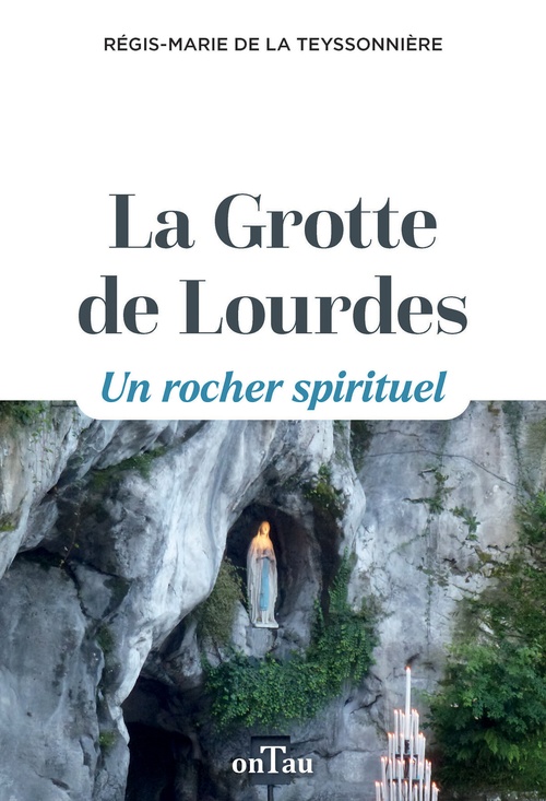 ebook cover of La Grotte de Lourdes - Un rocher spirituel, by Régis-Marie de la Teyssonnière