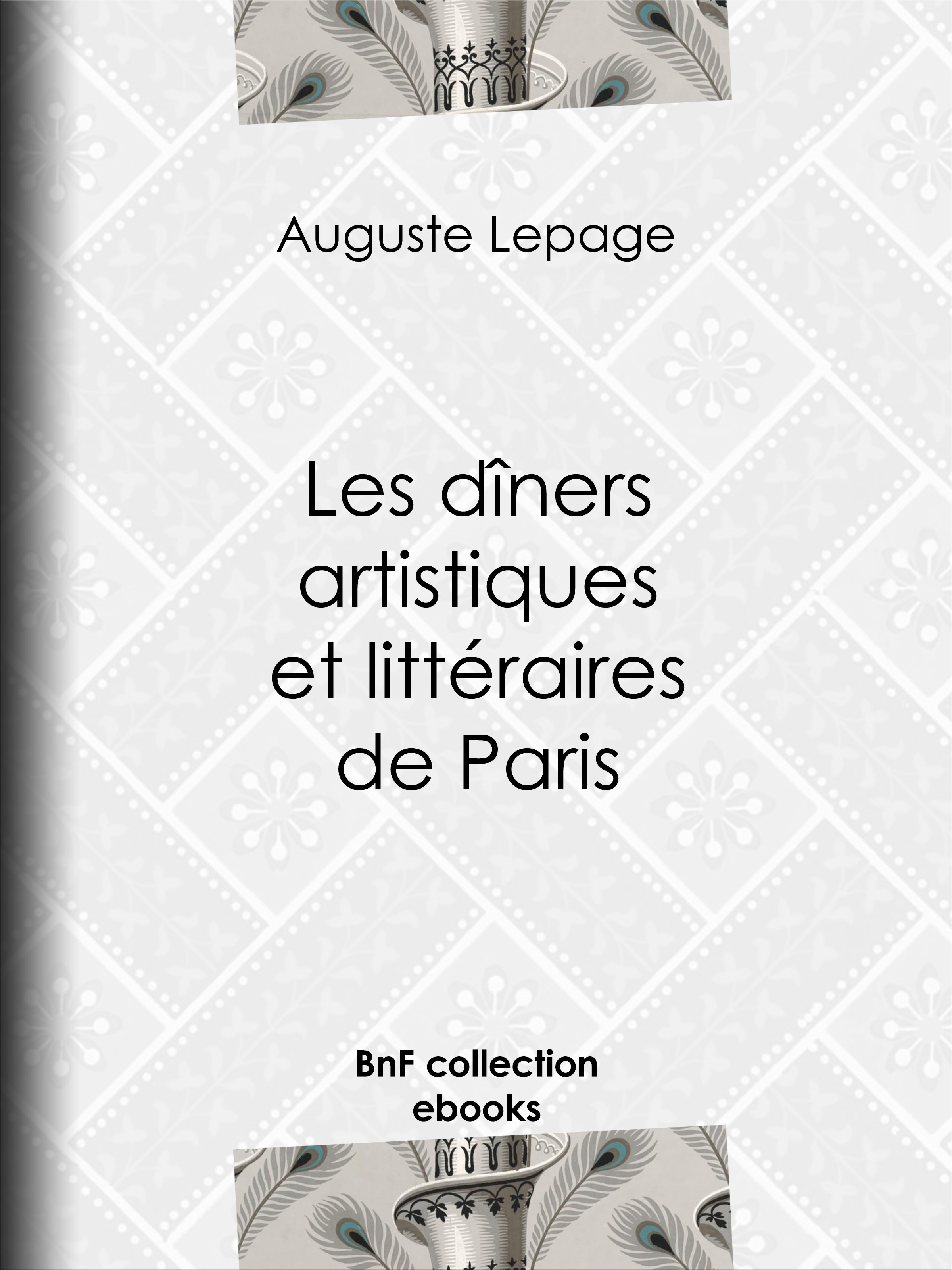Couverture ebook de Les Dîners artistiques et littéraires de Paris, de Auguste Lepage