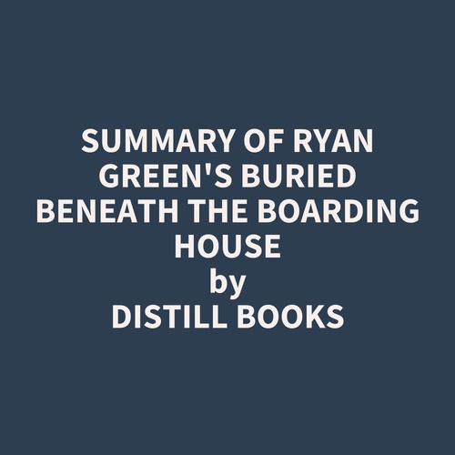 Couverture audiobook de Summary of Ryan Green's Buried Beneath the Boarding House, de Distill Books