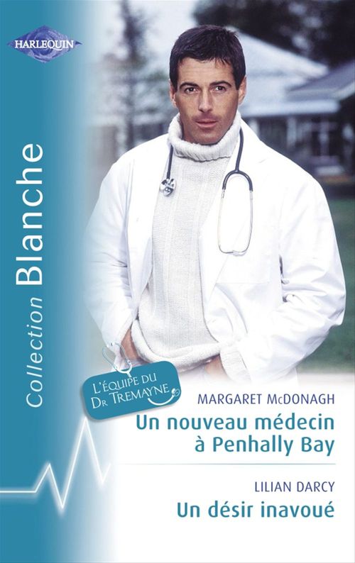 ebook cover of Un nouveau médecin à Penhally Bay - Un désir inavoué (Harlequin Blanche), by Lilian Darcy, Margaret McDonagh