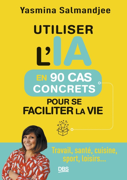 Couverture ebook de Utiliser l´IA en 90 cas concrets pour se faciliter la vie, de Yasmina Salmandjee
