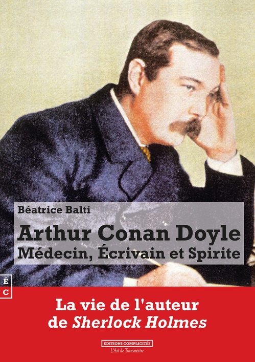 ebook cover of Arthur Conan Doyle : Médecin, Ecrivain et Spirite, by Béatrice Balti