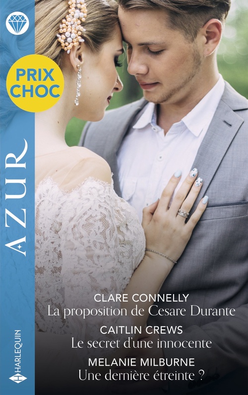 ebook cover of La proposition de Cesare Durante - Le secret d'une innocente - Une dernière étreinte?, by Clare Connelly, Caitlin Crews, Melanie Milburne