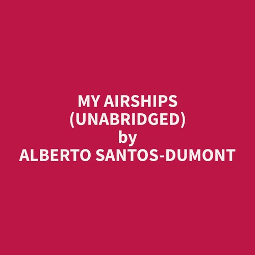 audiobook cover of My Airships (Unabridged), by Alberto  Santos-Dumont