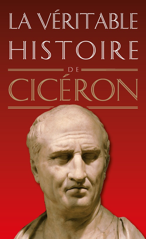 ebook cover of La Véritable Histoire de Cicéron, by Claude Dupont