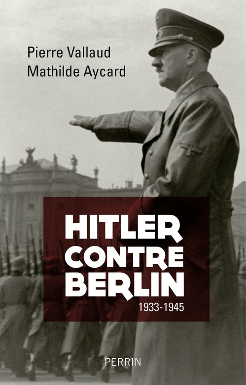 Couverture ebook de Hitler contre Berlin 1933-1945, de Pierre Vallaud