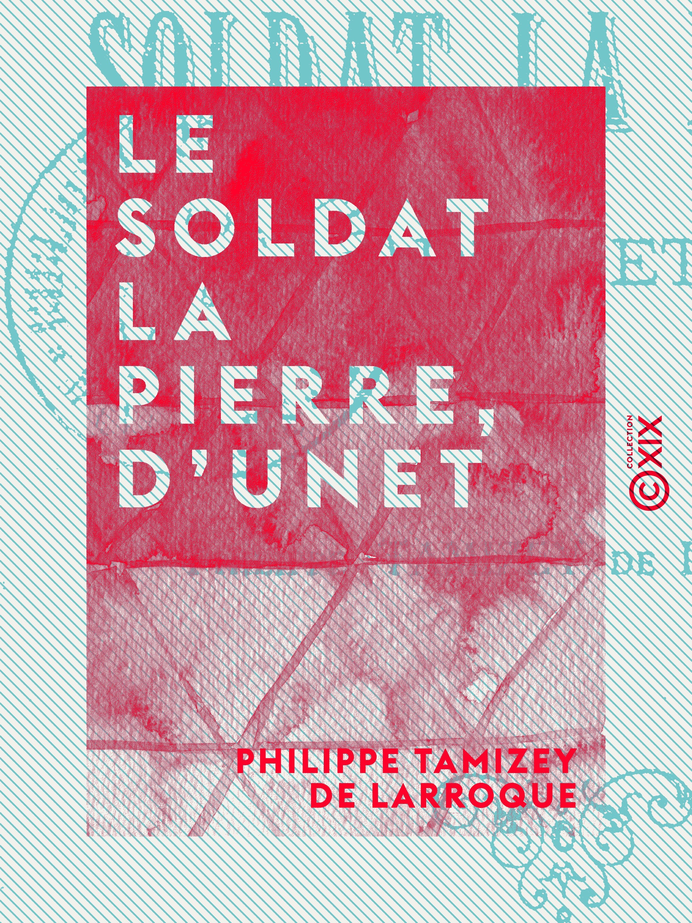 ebook cover of Le Soldat La Pierre, d'Unet, by Philippe Tamizey De Larroque