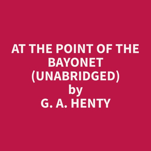 Couverture audiobook de At the Point of the Bayonet (Unabridged), de G. A. Henty