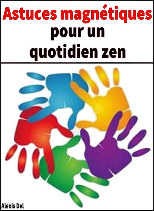 Couverture ebook de Astuces magnétiques pour un quotidien zen, de Alexis Delune