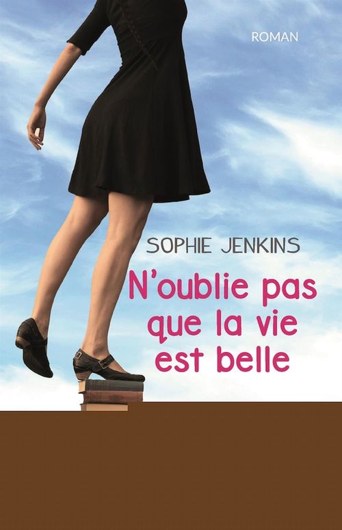 ebook cover of N'oublie pas que la vie est belle, by Sophie Jenkins, Camille Des Aubes