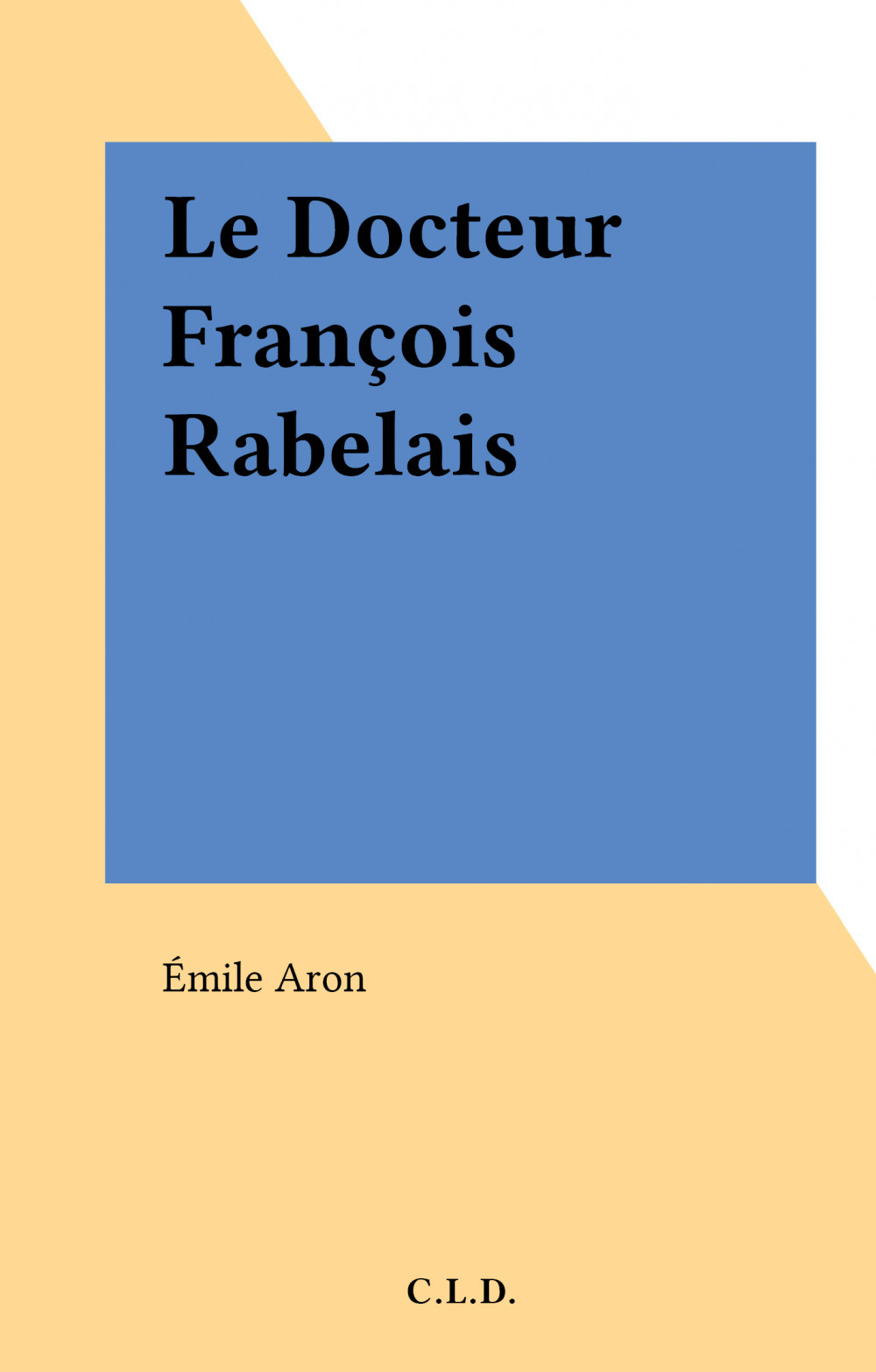 Couverture ebook de Le Docteur François Rabelais, de Emile Aron