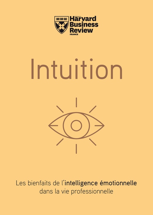 Couverture ebook de Intuition - Les bienfaits de l'intelligence émotionnelle dans la vie professionnelle, de Harvard Busines Revi