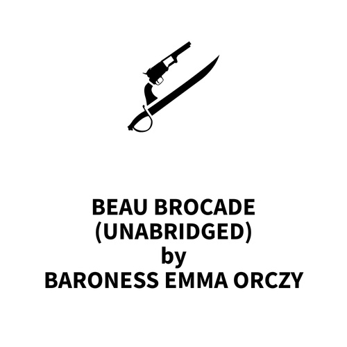 Couverture audiobook de Beau Brocade (UNABRIDGED), de Baroness Emma Orczy