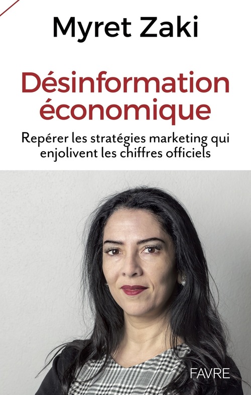Couverture ebook de Désinformation économique - Repérer les stratégies marketing qui enjolivent les chiffres officiels, de Myret Zaki