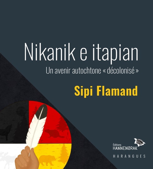 ebook cover of Nikanik e itapian : un avenir autochtone « décolonisé », by Sipi Flamand