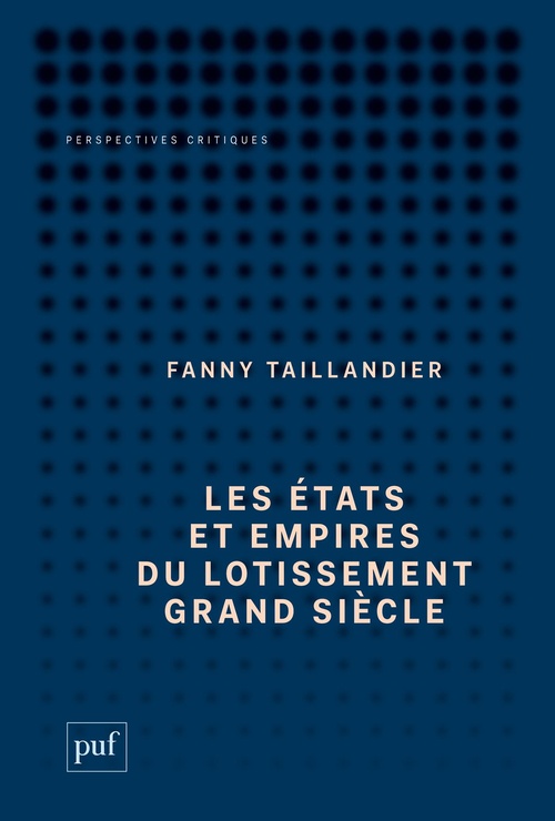Couverture ebook de Les états et empires du Lotissement Grand Siècle : Archéologie d'une utopie, de Fanny Taillandier