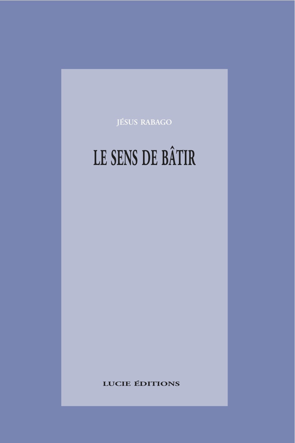 Couverture ebook de Le sens de bâtir, de Jesus Rabago