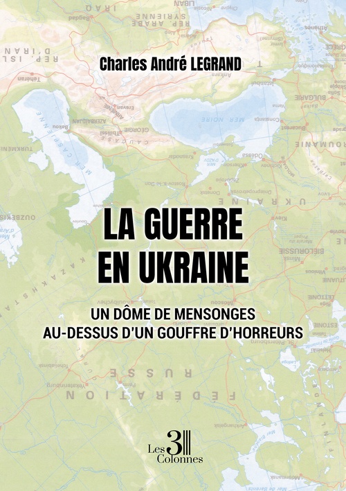 Couverture ebook de La guerre en Ukraine - Un dôme de mensonges au-dessus d'un gouffre d'horreurs, de Charles andré Legrand