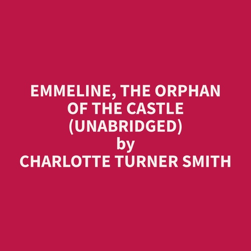Couverture audiobook de Emmeline, the Orphan of the Castle (Unabridged), de Charlotte Turner Smith
