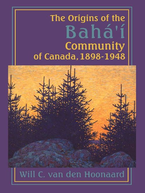 Couverture ebook de The Origins of the Bahá´í Community of Canada, 1898-1948, de Will C. Van Den Hoonaard