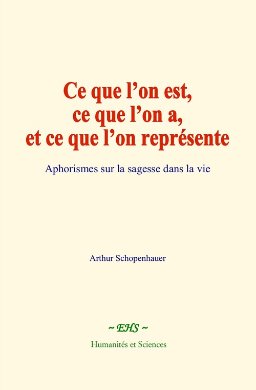 ebook cover of Ce que l'on est, ce que l'on a, et ce que l'on représente, by Arthur Schopenhauer