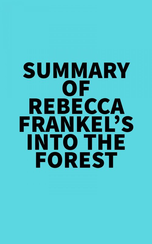 Couverture ebook de Summary of Rebecca Frankel's Into the Forest, de Everest Media