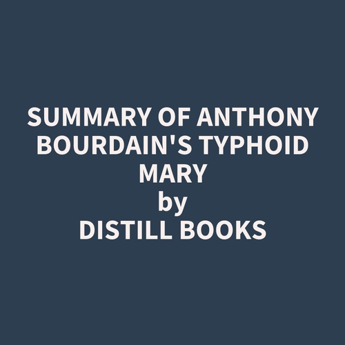 audiobook cover of Summary of Anthony Bourdain's Typhoid Mary, by Distill Books