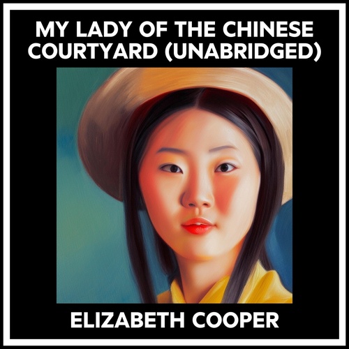 Couverture audiobook de My Lady Of The Chinese Courtyard (Unabridged), de Elizabeth Cooper