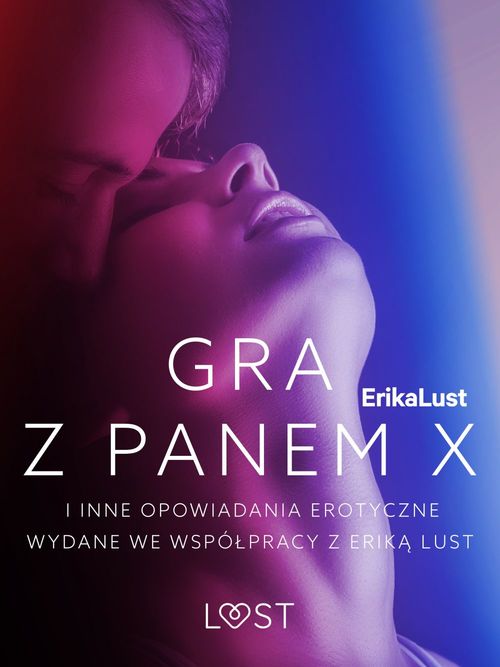ebook cover of Gra z Panem X i inne opowiadania erotyczne wydane we wspólpracy z Erika Lust, by Andrea Hansen, Anita Bang, Cecilie Rosdahl, Lea Lind, Linda G., Marianne Sophia Wise, Olrik, Reiner Larsen W, Sarah Skov