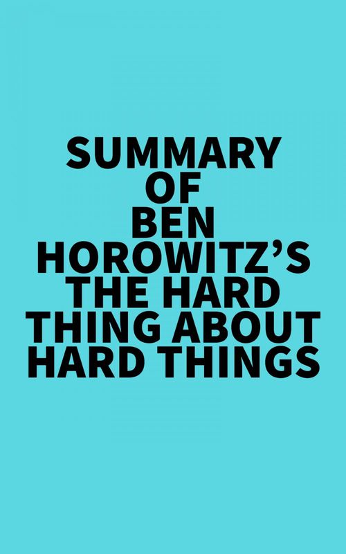 Couverture ebook de Summary of Ben Horowitz's The Hard Thing About Hard Things, de Everest Media