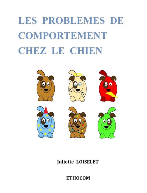 Couverture ebook de Les problèmes de comportement chez le chien, de Juliette Loiselet