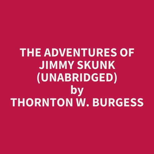 audiobook cover of The Adventures Of Jimmy Skunk (Unabridged), by Thornton W. Burgess