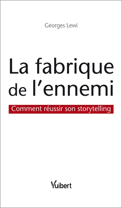 Couverture ebook de La fabrique de l'ennemi : Comment réussir son storytelling, de Georges Lewi