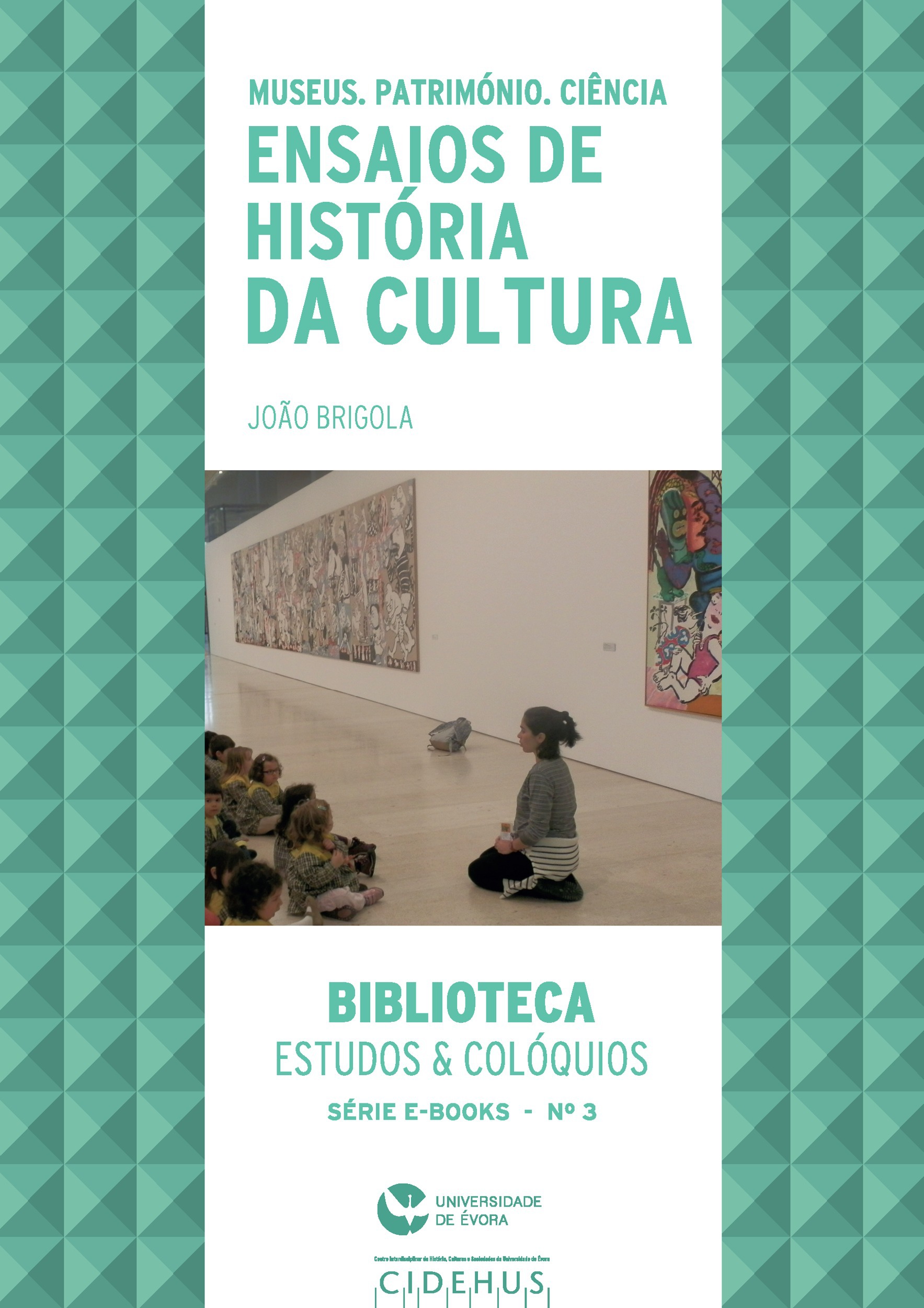 Couverture ebook de Museus, Património e Ciência. Ensaios de História da Cultura, de Joao Brigola