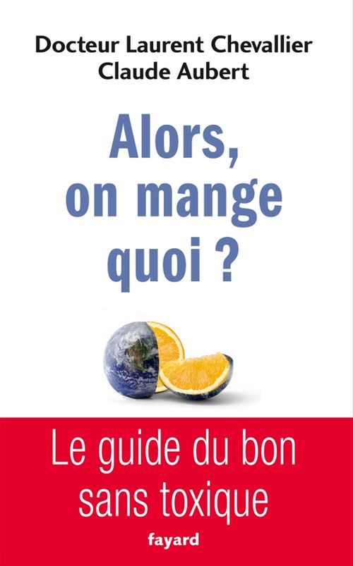 Couverture ebook de Alors, on mange quoi ?, de Claude Aubert, Laurent Chevallier