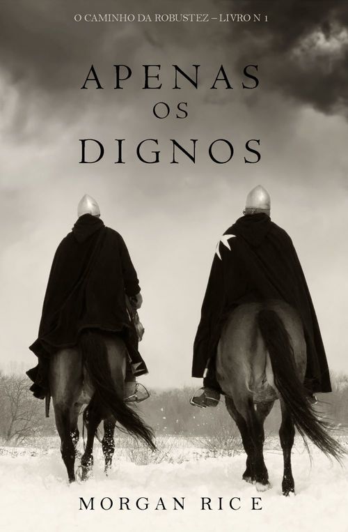 ebook cover of Apenas os Dignos (O Caminho da Robustez - Livro n 1), by Morgan Rice