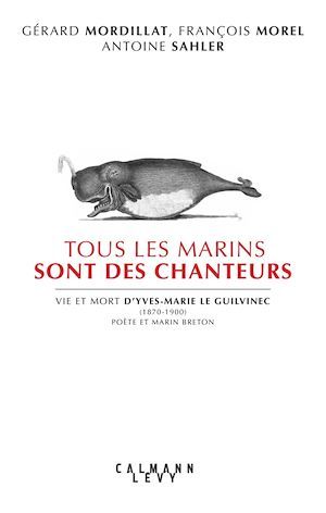ebook cover of Tous les marins sont des chanteurs, by Gérard Mordillat, François Morel, Antoine Sahler